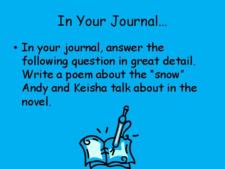 In Your Journal… • In your journal, answer the following question in great detail.