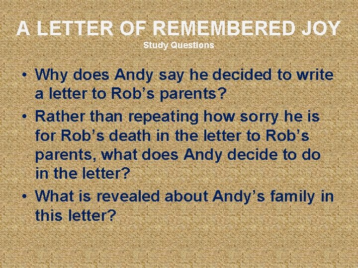 A LETTER OF REMEMBERED JOY Study Questions • Why does Andy say he decided