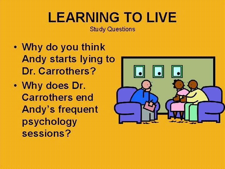 LEARNING TO LIVE Study Questions • Why do you think Andy starts lying to