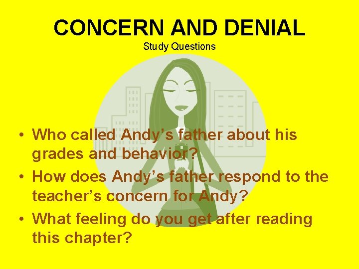 CONCERN AND DENIAL Study Questions • Who called Andy’s father about his grades and