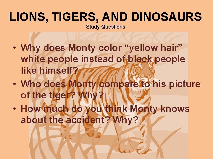 LIONS, TIGERS, AND DINOSAURS Study Questions • Why does Monty color “yellow hair” white