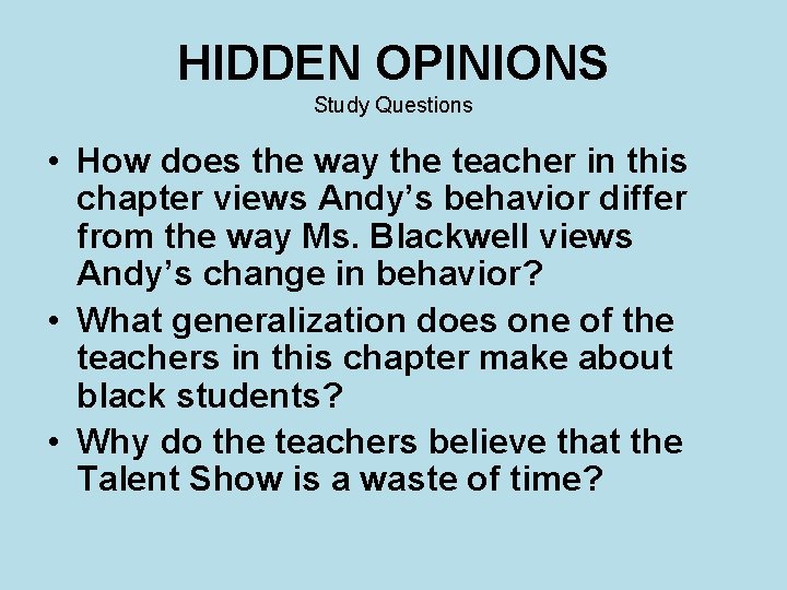 HIDDEN OPINIONS Study Questions • How does the way the teacher in this chapter