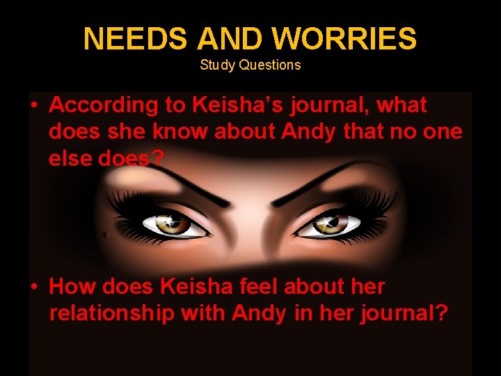 NEEDS AND WORRIES Study Questions • According to Keisha’s journal, what does she know