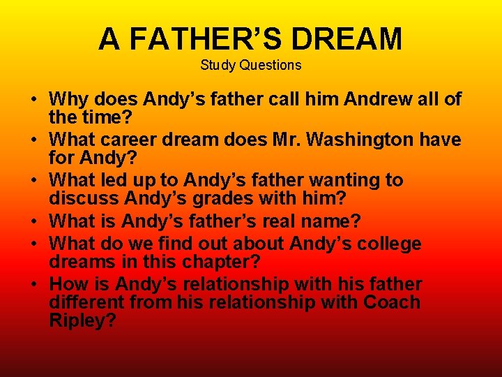 A FATHER’S DREAM Study Questions • Why does Andy’s father call him Andrew all