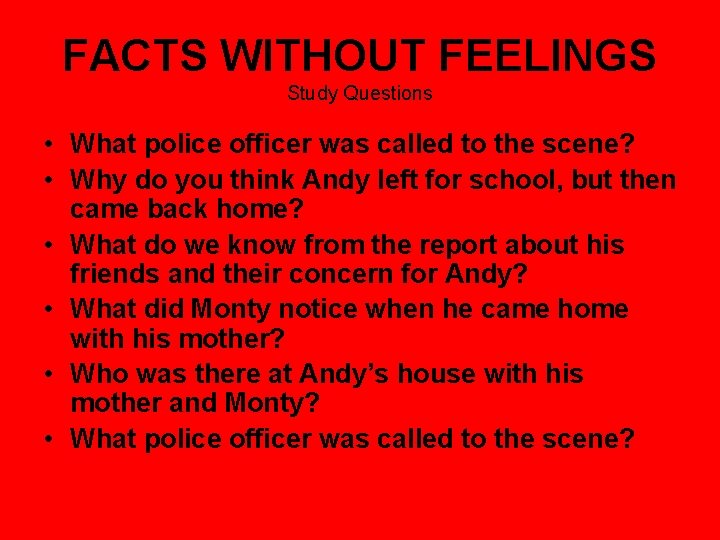 FACTS WITHOUT FEELINGS Study Questions • What police officer was called to the scene?