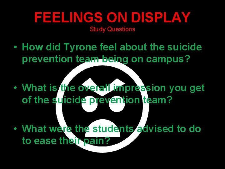 FEELINGS ON DISPLAY Study Questions • How did Tyrone feel about the suicide prevention