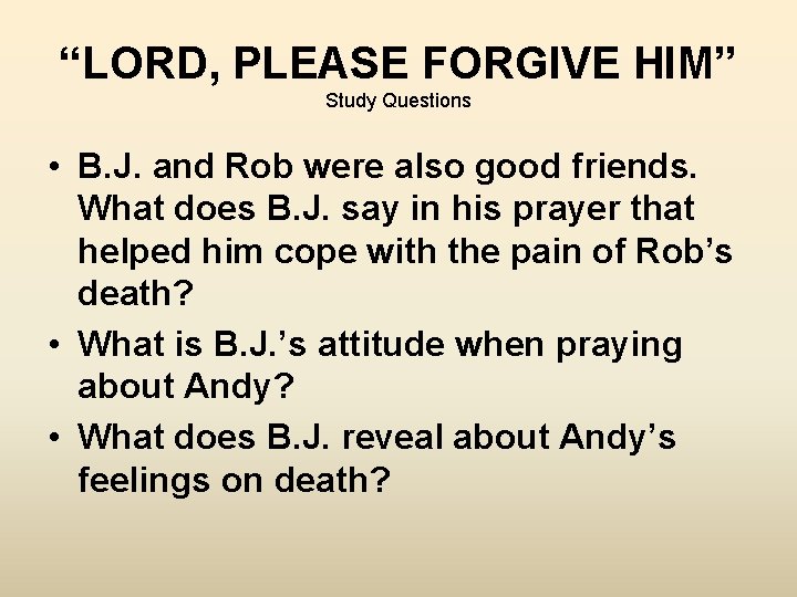 “LORD, PLEASE FORGIVE HIM” Study Questions • B. J. and Rob were also good