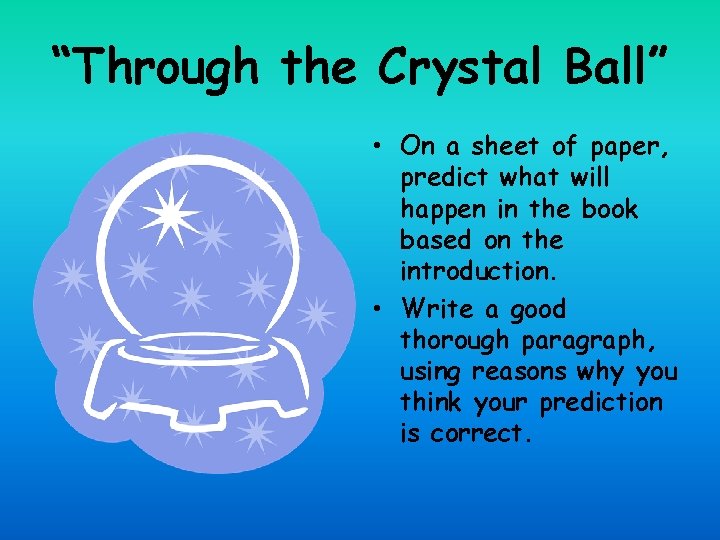 “Through the Crystal Ball” • On a sheet of paper, predict what will happen