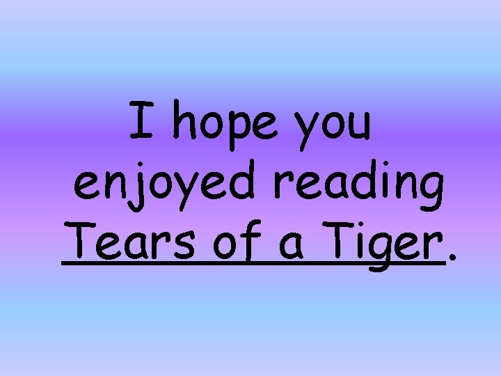 I hope you enjoyed reading Tears of a Tiger. 