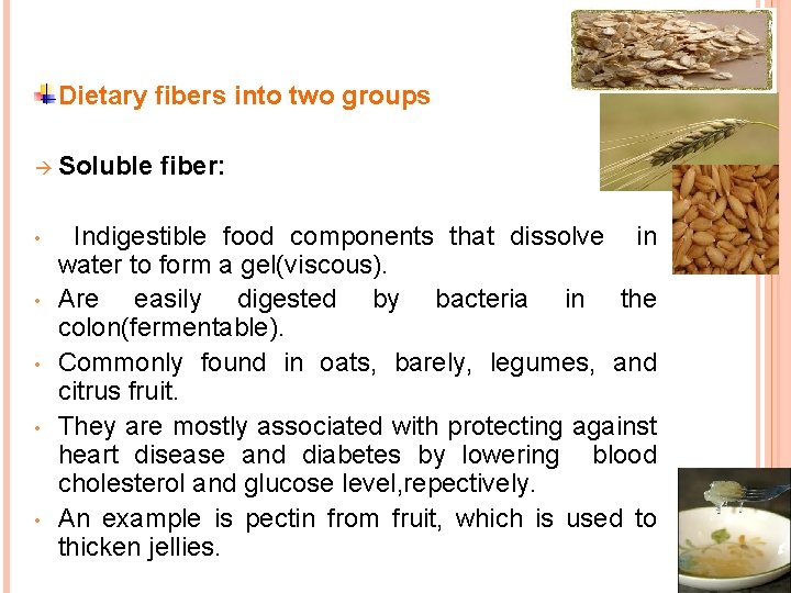 Dietary fibers into two groups Soluble fiber: • • • Indigestible food components that