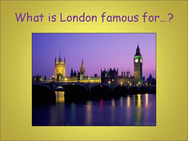 What is London famous for…? 