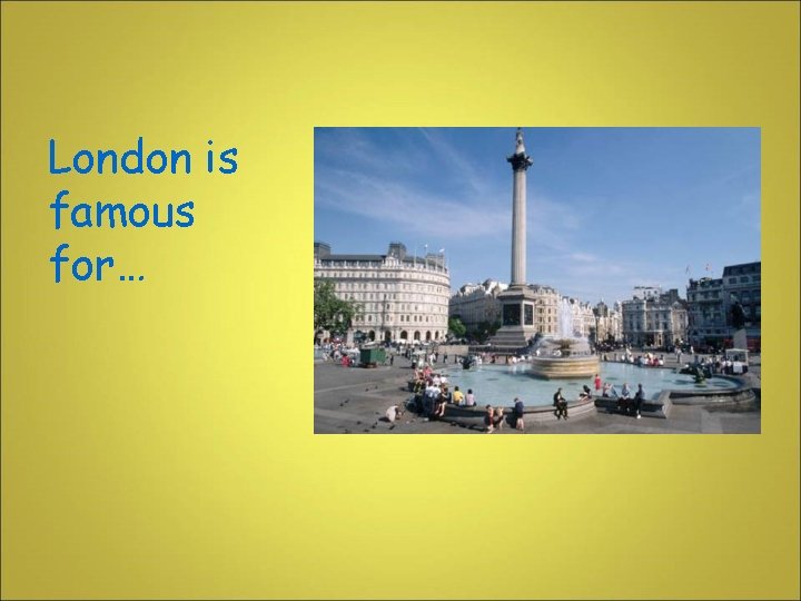 London is famous for… 