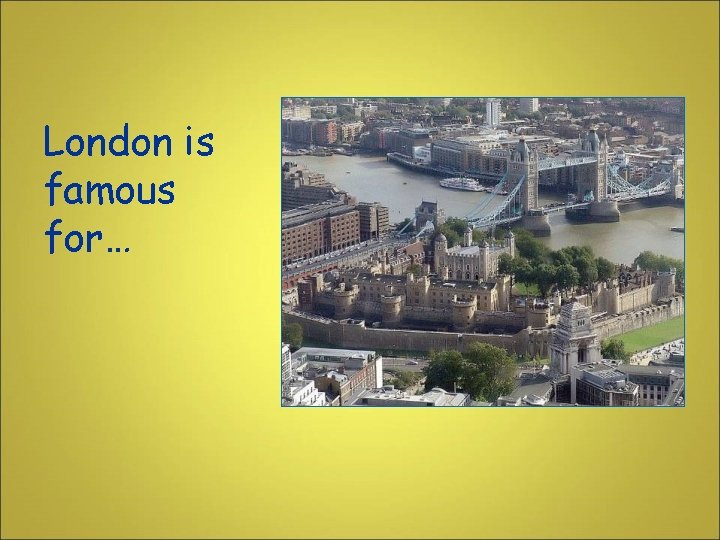 London is famous for… 