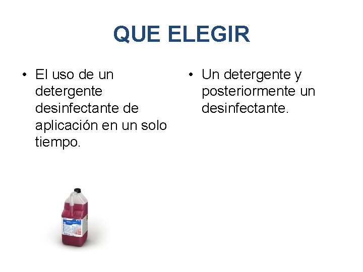 QUE ELEGIR • El uso de un detergente desinfectante de aplicación en un solo