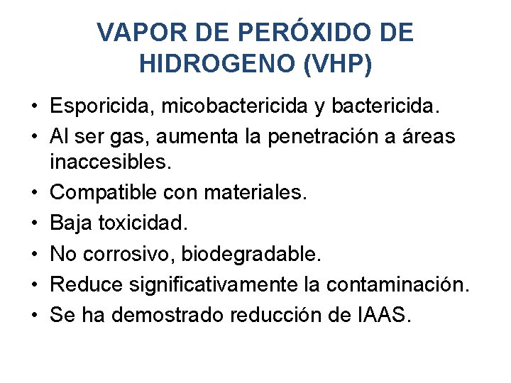 VAPOR DE PERÓXIDO DE HIDROGENO (VHP) • Esporicida, micobactericida y bactericida. • Al ser