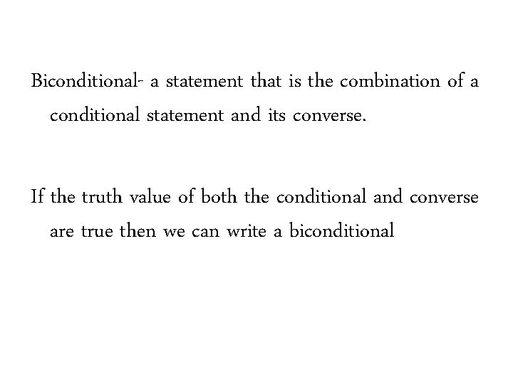 Biconditional- a statement that is the combination of a conditional statement and its converse.