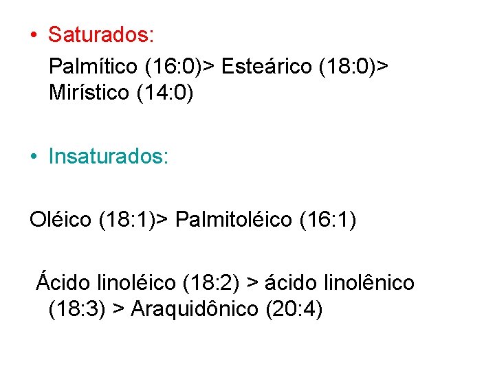  • Saturados: Palmítico (16: 0)> Esteárico (18: 0)> Mirístico (14: 0) • Insaturados: