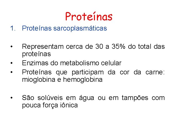 Proteínas 1. Proteínas sarcoplasmáticas • • Representam cerca de 30 a 35% do total