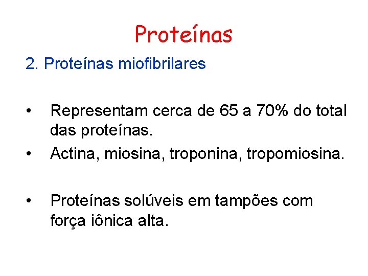 Proteínas 2. Proteínas miofibrilares • • • Representam cerca de 65 a 70% do