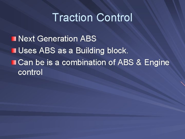 Traction Control Next Generation ABS Uses ABS as a Building block. Can be is