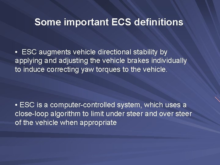 Some important ECS definitions • ESC augments vehicle directional stability by applying and adjusting