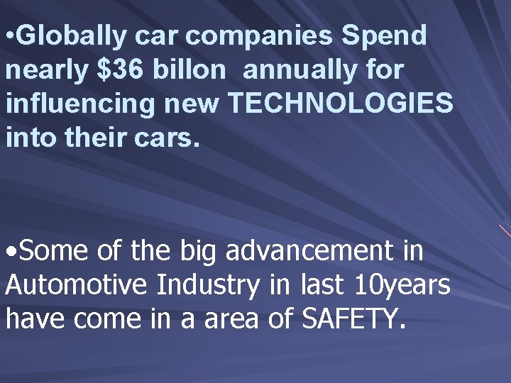  • Globally car companies Spend nearly $36 billon annually for influencing new TECHNOLOGIES