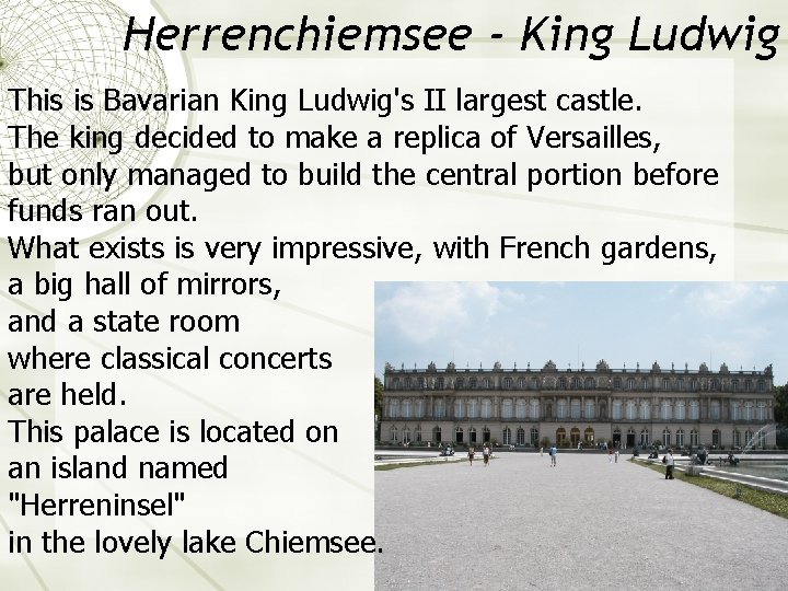 Herrenchiemsee - King Ludwig This is Bavarian King Ludwig's II largest castle. The king