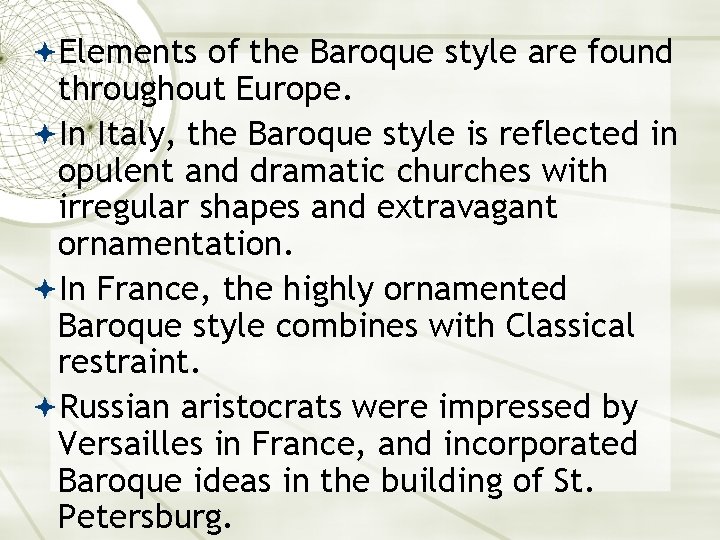  Elements of the Baroque style are found throughout Europe. In Italy, the Baroque