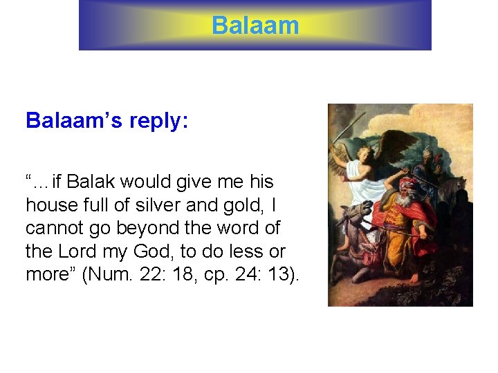 Balaam’s reply: “…if Balak would give me his house full of silver and gold,