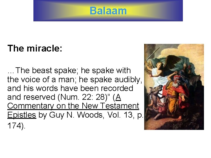 Balaam The miracle: …The beast spake; he spake with the voice of a man;