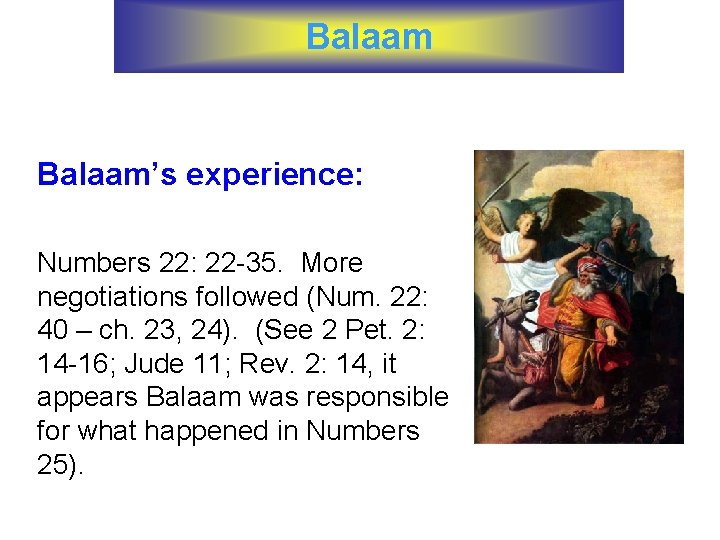 Balaam’s experience: Numbers 22: 22 -35. More negotiations followed (Num. 22: 40 – ch.