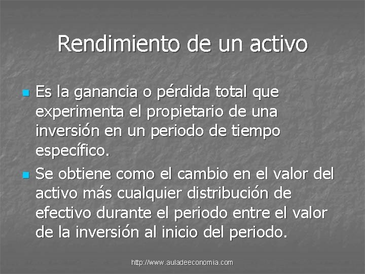 Rendimiento de un activo n n Es la ganancia o pérdida total que experimenta