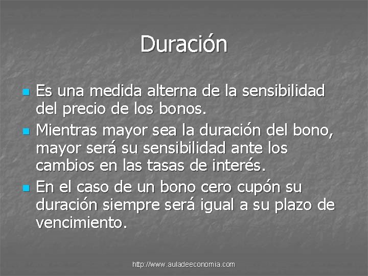 Duración n Es una medida alterna de la sensibilidad del precio de los bonos.