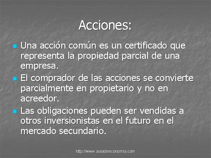 Acciones: n n n Una acción común es un certificado que representa la propiedad