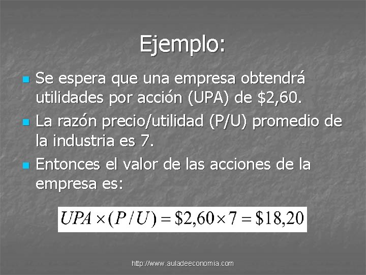 Ejemplo: n n n Se espera que una empresa obtendrá utilidades por acción (UPA)