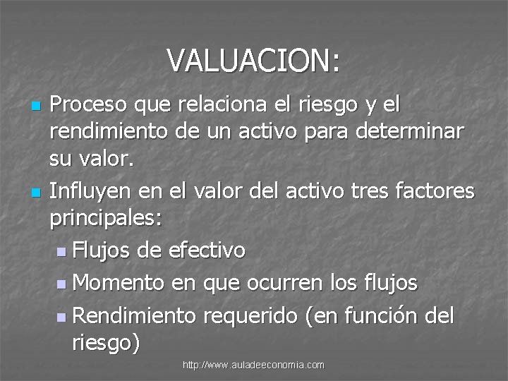 VALUACION: n n Proceso que relaciona el riesgo y el rendimiento de un activo