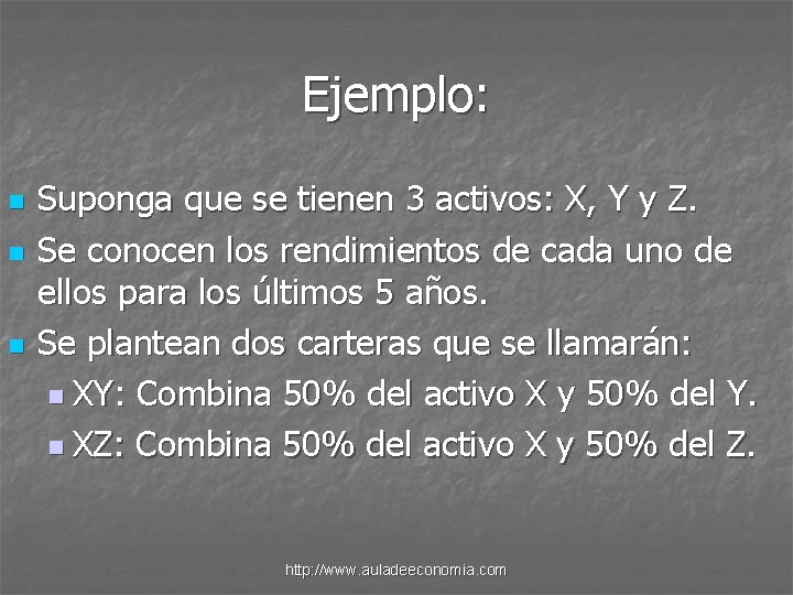 Ejemplo: n n n Suponga que se tienen 3 activos: X, Y y Z.