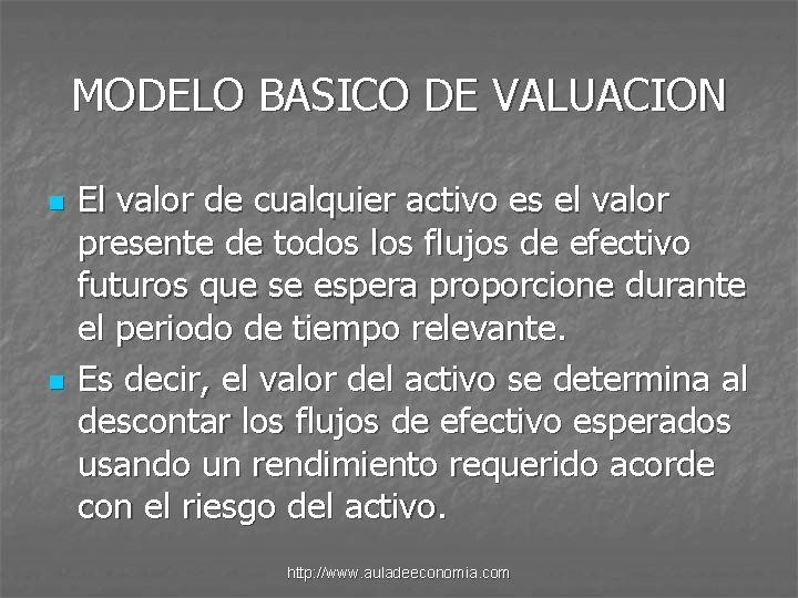 MODELO BASICO DE VALUACION n n El valor de cualquier activo es el valor