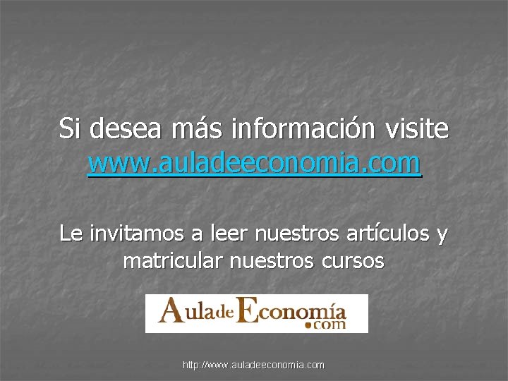 Si desea más información visite www. auladeeconomia. com Le invitamos a leer nuestros artículos