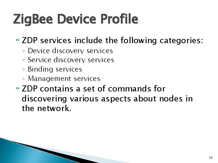 Zig. Bee Device Profile ZDP services include the following categories: ◦ ◦ Device discovery