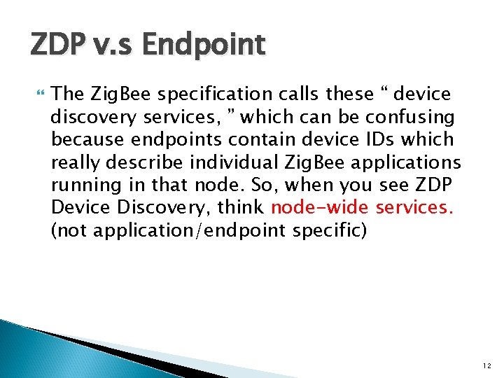 ZDP v. s Endpoint The Zig. Bee specification calls these “ device discovery services,