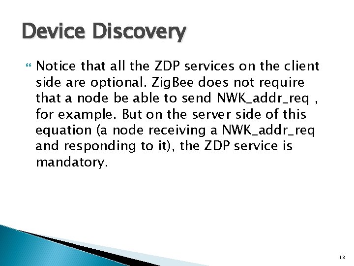 Device Discovery Notice that all the ZDP services on the client side are optional.