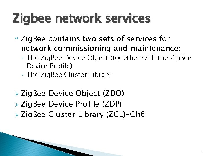 Zigbee network services Zig. Bee contains two sets of services for network commissioning and