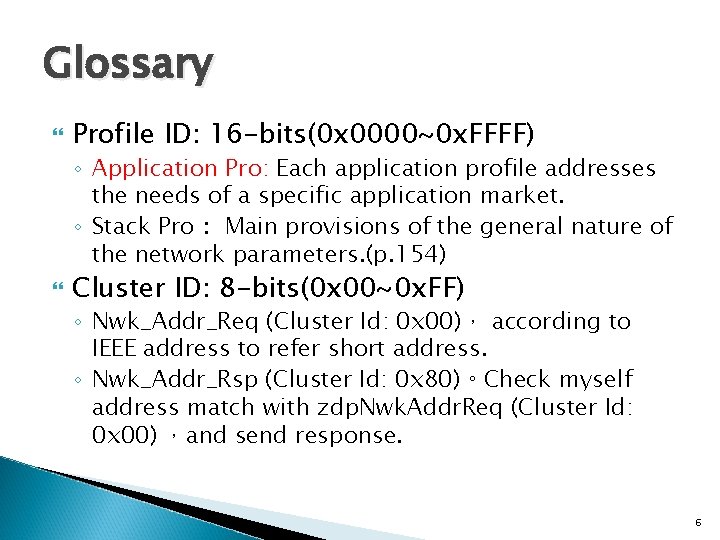 Glossary Profile ID: 16 -bits(0 x 0000~0 x. FFFF) ◦ Application Pro: Each application