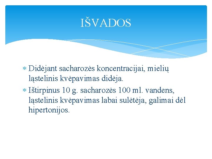IŠVADOS Didėjant sacharozės koncentracijai, mielių ląstelinis kvėpavimas didėja. Ištirpinus 10 g. sacharozės 100 ml. IŠVADOS Didėjant sacharozės koncentracijai, mielių ląstelinis kvėpavimas didėja. Ištirpinus 10 g. sacharozės 100 ml.