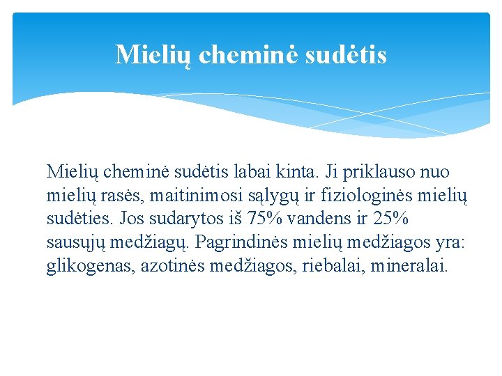 Mielių cheminė sudėtis labai kinta. Ji priklauso nuo mielių rasės, maitinimosi sąlygų ir fiziologinės Mielių cheminė sudėtis labai kinta. Ji priklauso nuo mielių rasės, maitinimosi sąlygų ir fiziologinės