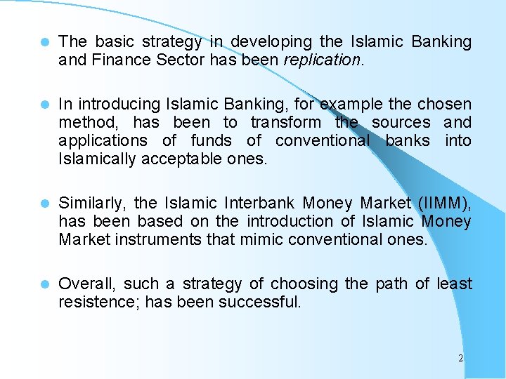 l The basic strategy in developing the Islamic Banking and Finance Sector has been