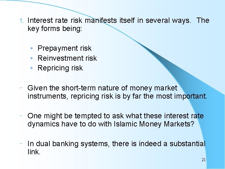 1. Interest rate risk manifests itself in several ways. The key forms being: •