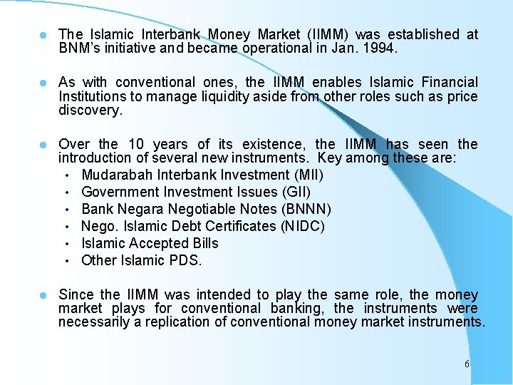 l The Islamic Interbank Money Market (IIMM) was established at BNM’s initiative and became