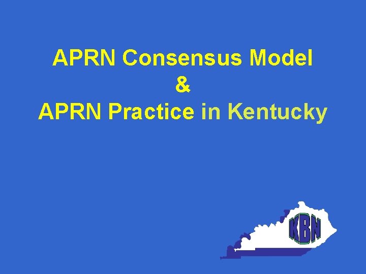 APRN Consensus Model & APRN Practice in Kentucky 